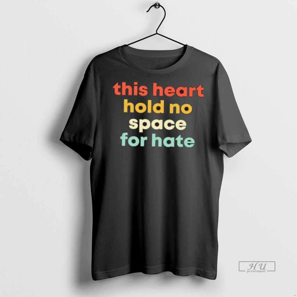Trending This Heart Holds No Space For Hate Graphic Tee Shirt Sweater
