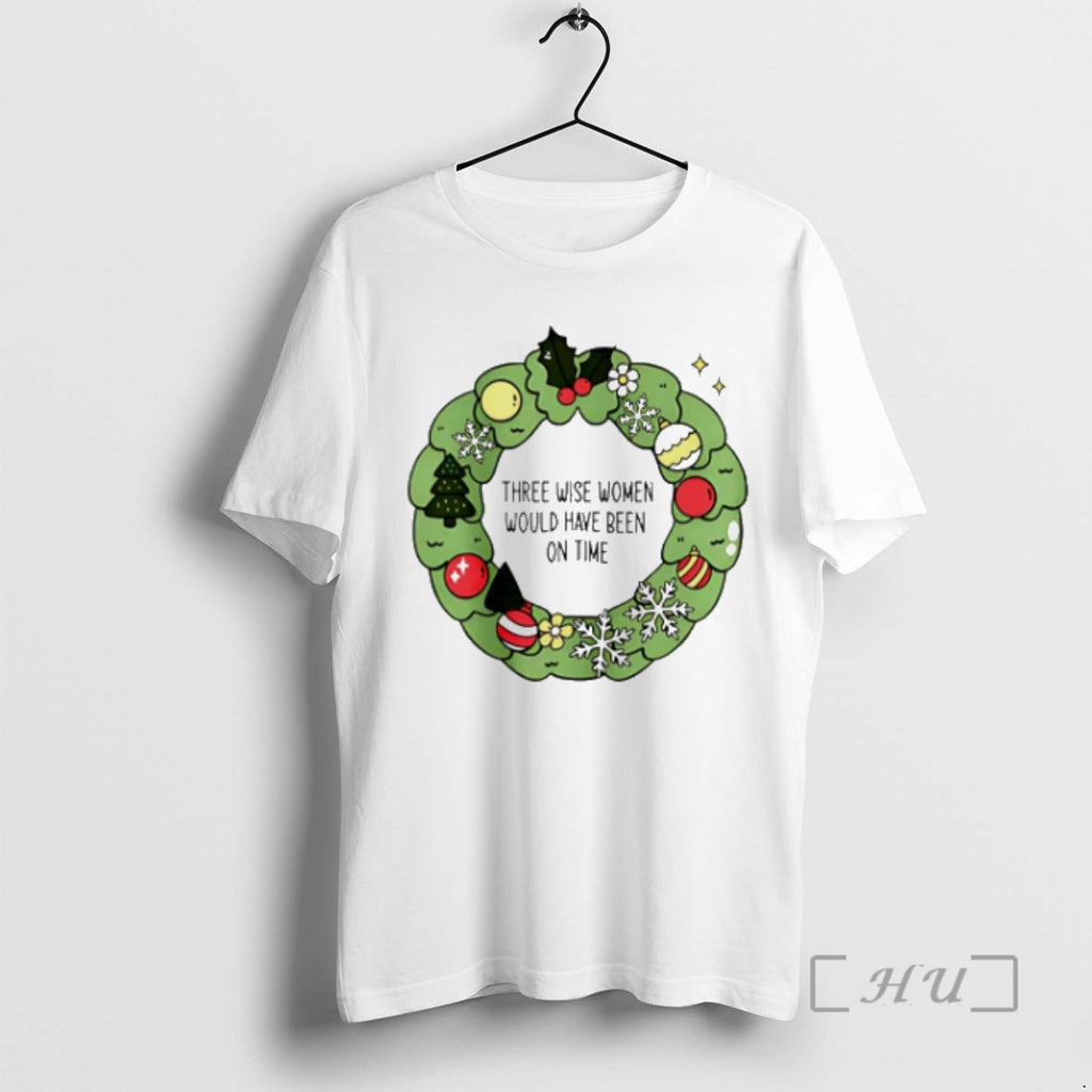 Trending Three Wise Women Would Have Been On Time Christmas Shirt Hoodie Sweatshirt | PurePodTees.com