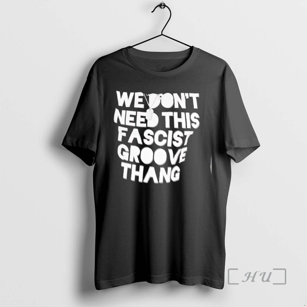 Trending We Dont Need This Fascist Groove Thang Shirt Hoodie Sweatshirt | PurePodTees.com