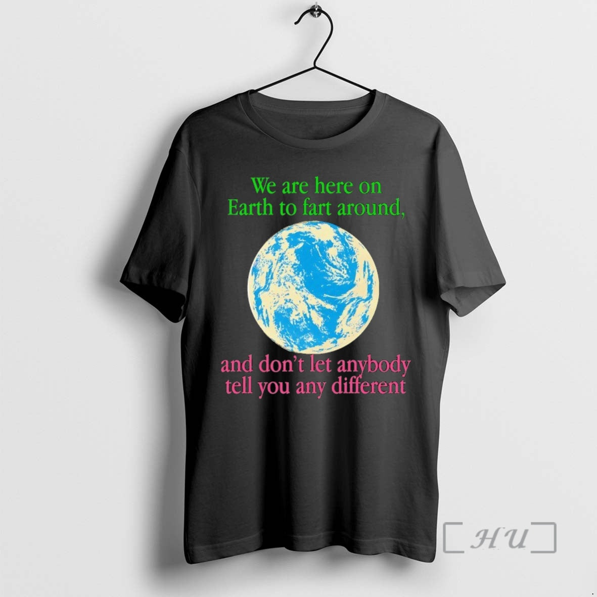 Trending We Are Here On Earth To Fart Around And Dont Let Anyone Tell You Shirt Hoodie Sweatshirt | PurePodTees.com