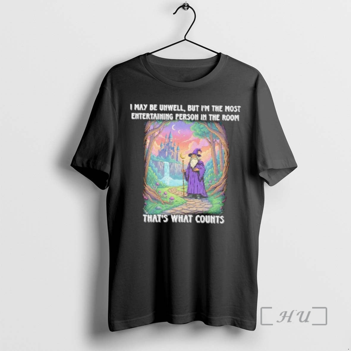 Trending Wizard I May Be Unwell But Im The Most Entertaining Person In The Room Shirt Hoodie Sweatshirt | PurePodTees.com