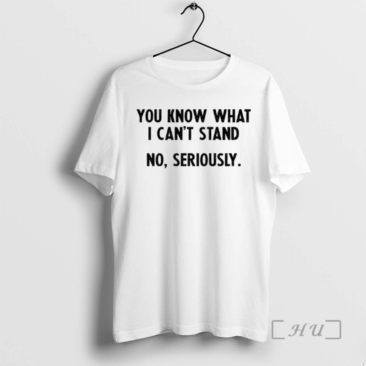 Trending You Know What I Cant Stand No Seriously Shirt Hoodie Sweatshirt | PurePodTees.com