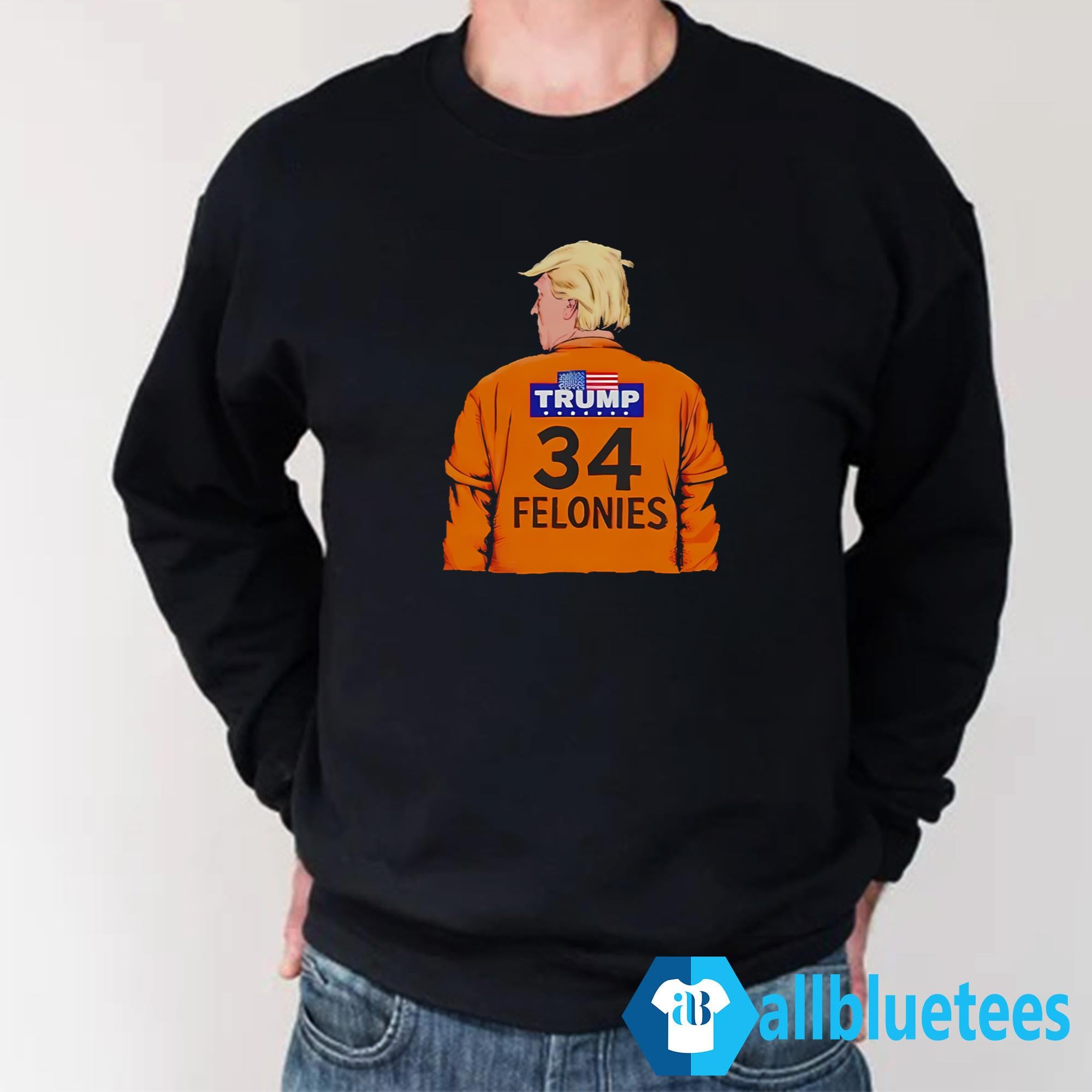 Trump 34 Felonies Shirt