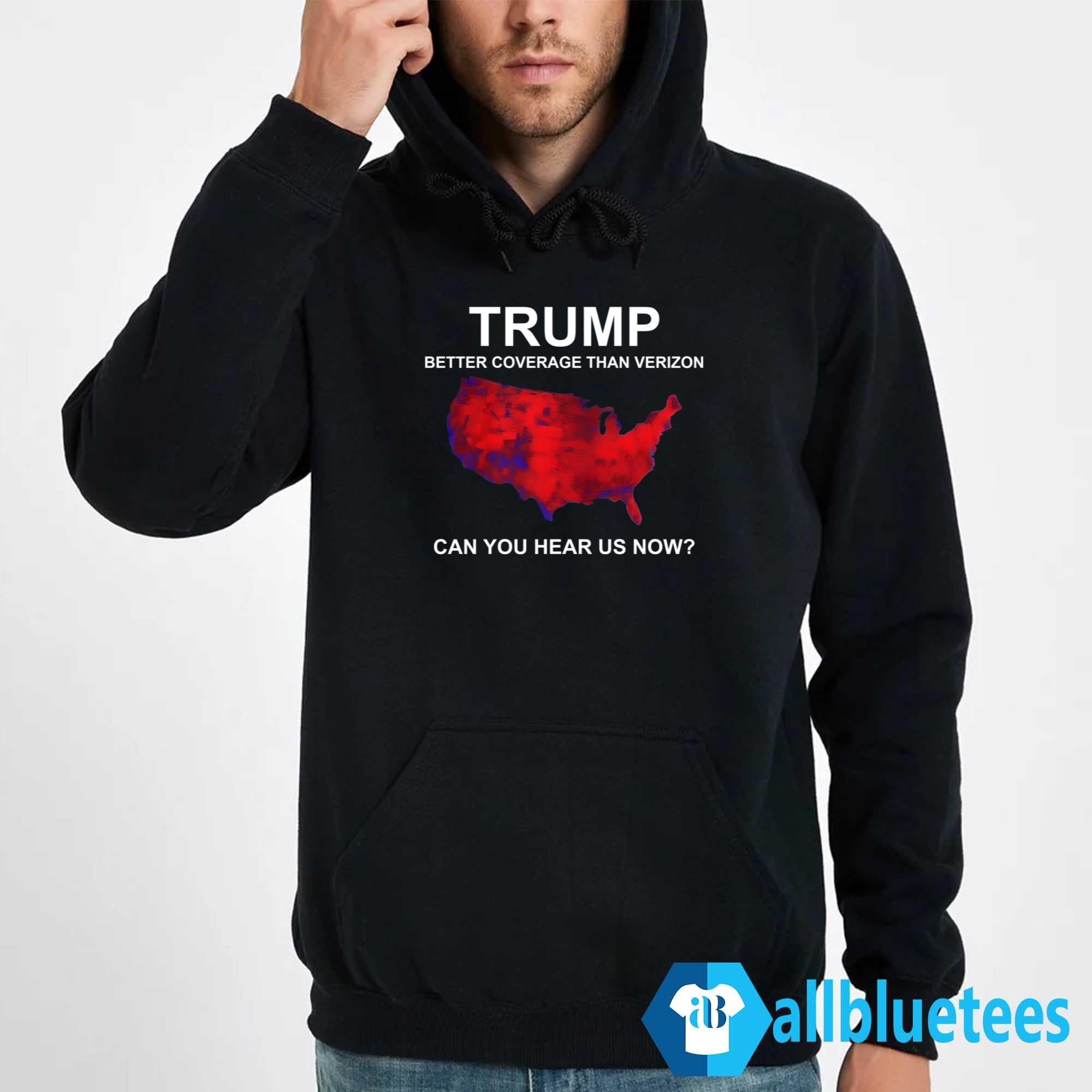 Trump Better Coverage Than Verizon Can You Hear Us Now Shirt