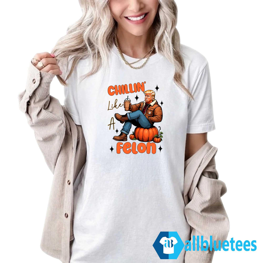 Trump Chillin’ Like A Felon Shirt