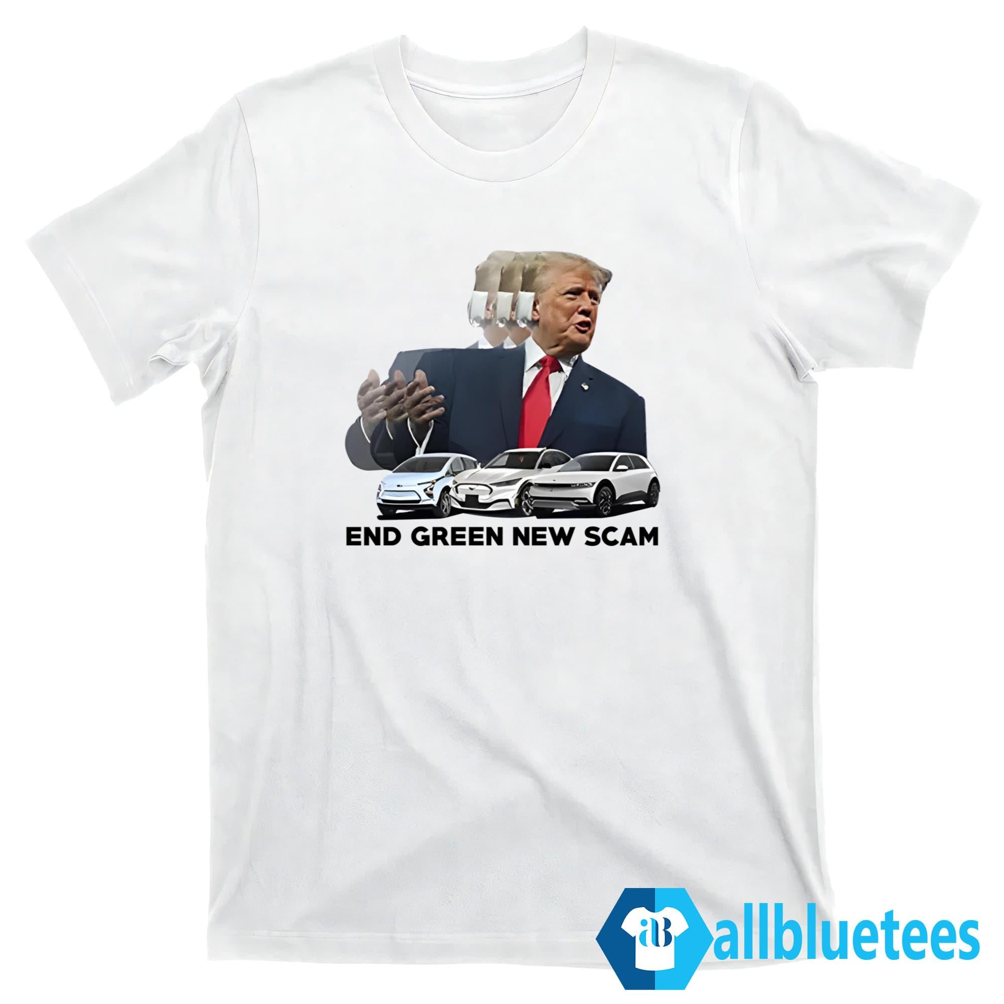 Trump End Green New Scam Shirt