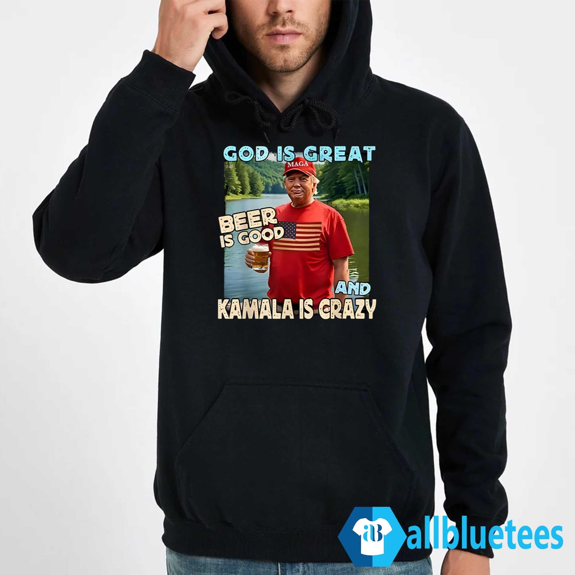Trump God Is Great Beer Is Good And Kamala Is Crazy Shirt