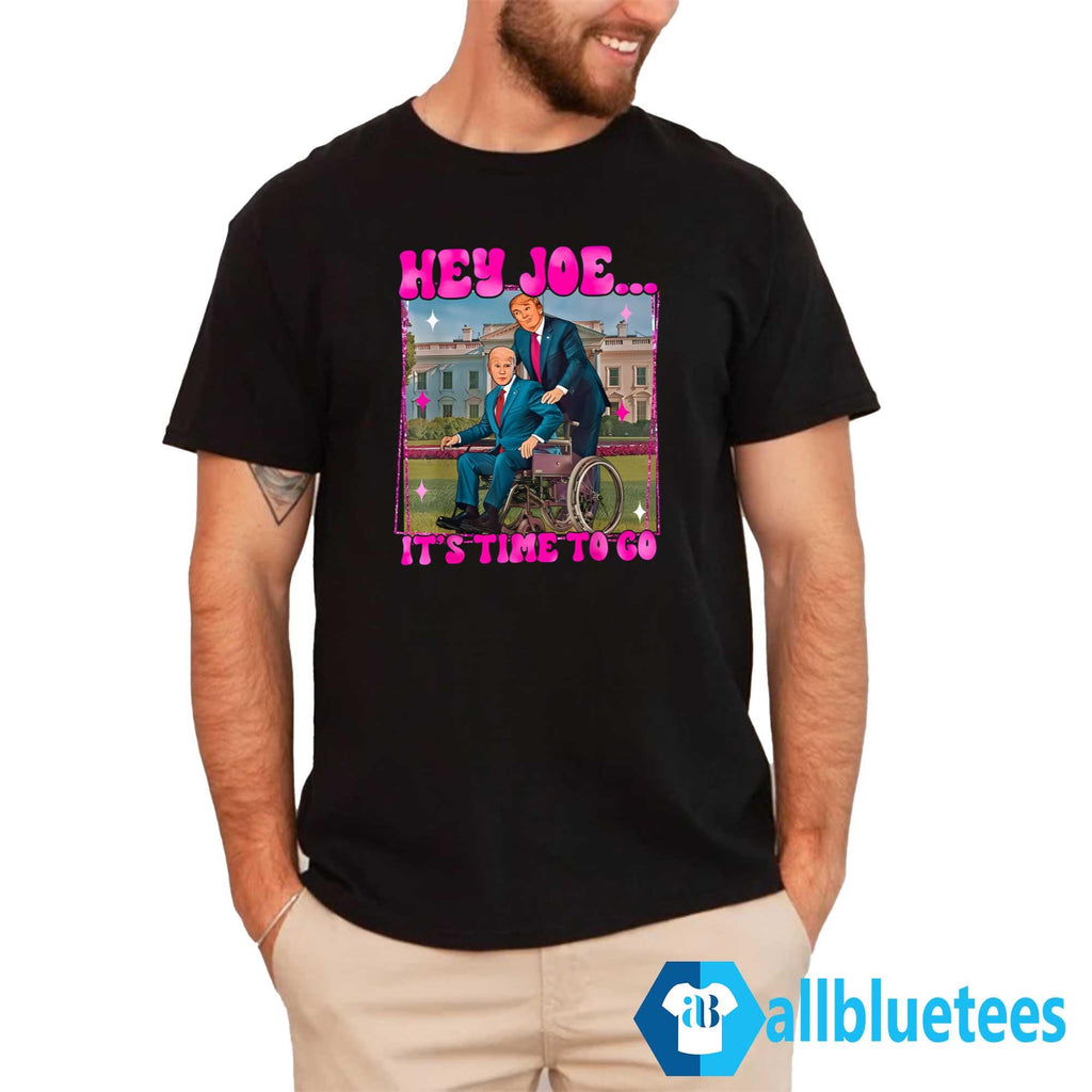 Trump Hey Joe It’s Time To Go Shirt
