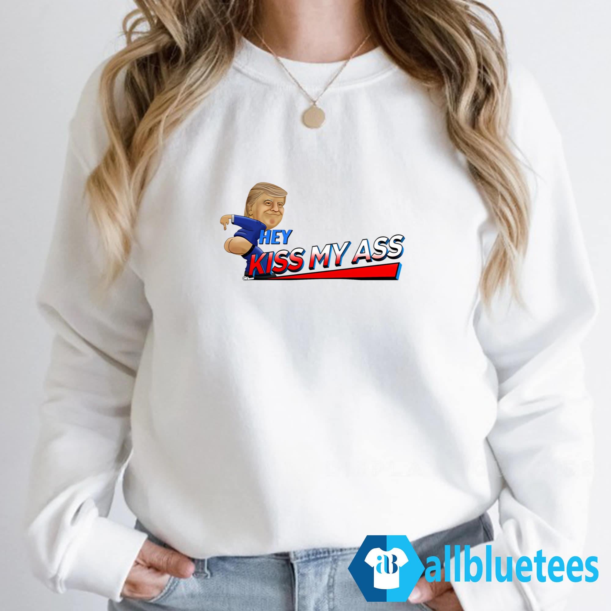 Trump Hey Kiss My Ass Shirt