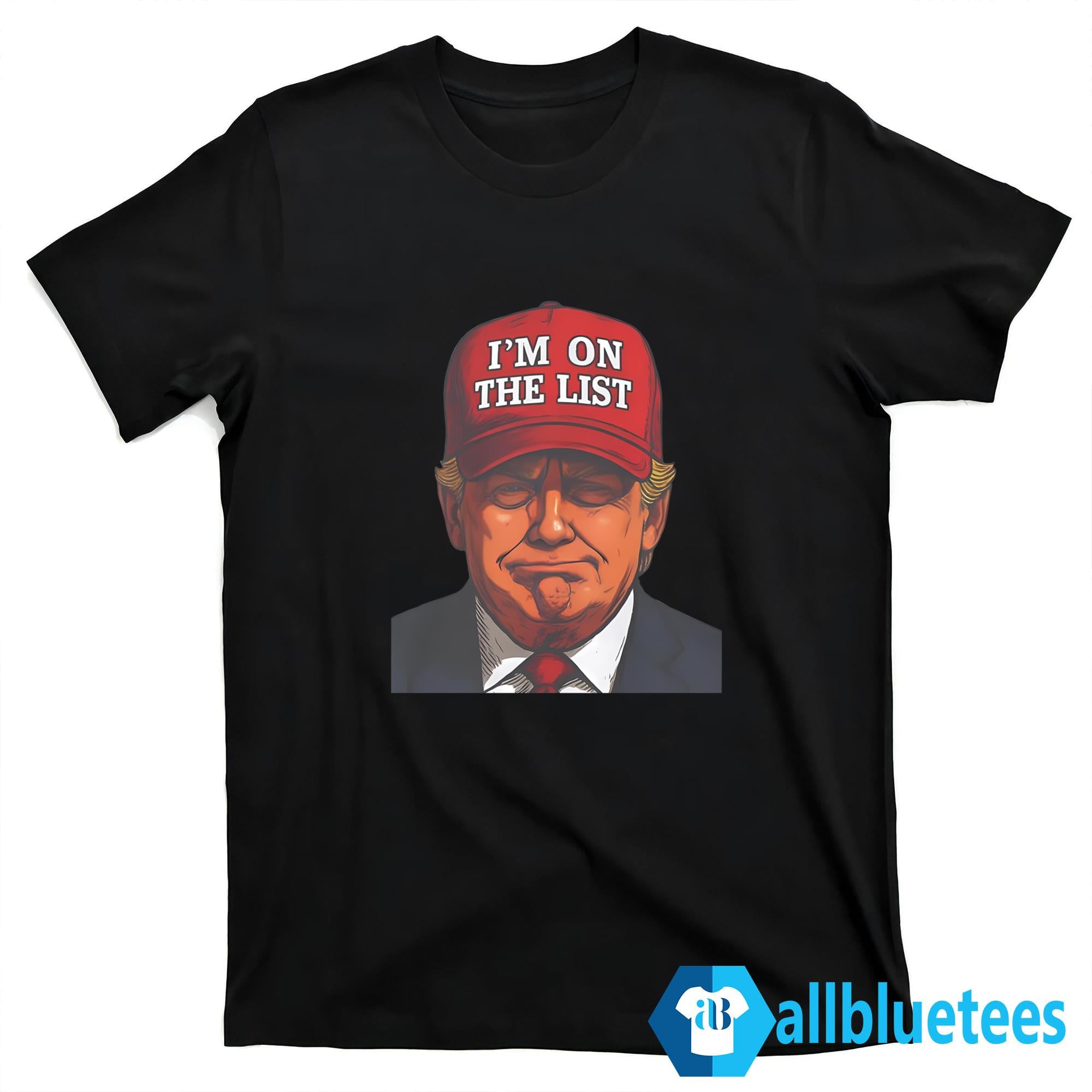 Trump I’m On The List Shirt