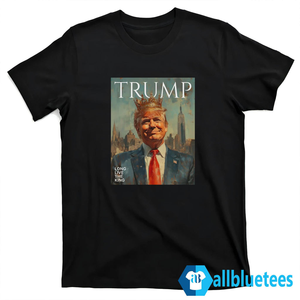 Trump Long Live The King Shirt