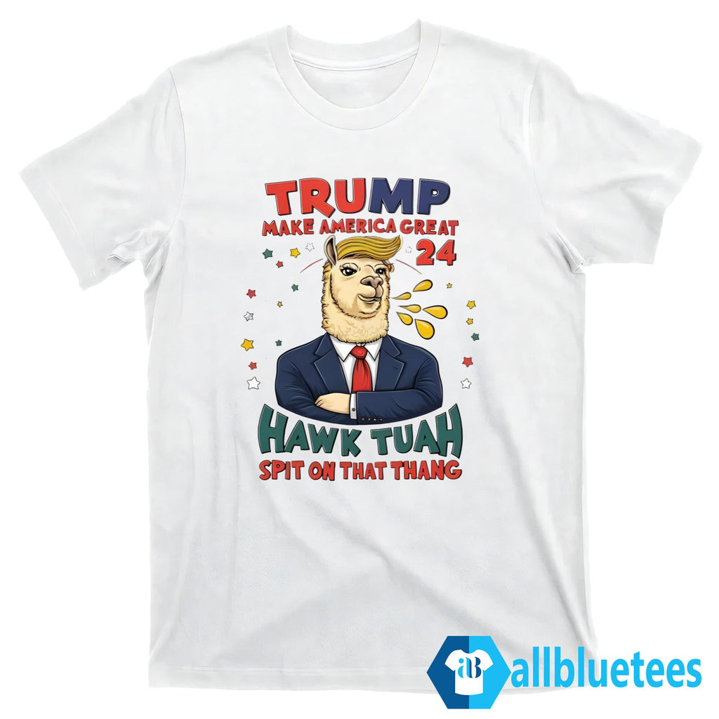 Trump Make America Great 2024 Hawk Tuah Spit On That Thang Shirt
