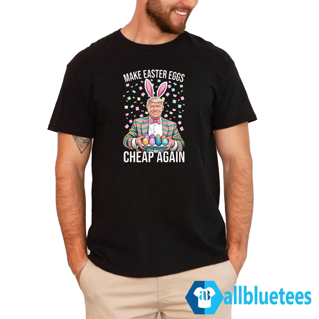 Trump Make Easter Eggs Cheap Again Shirt