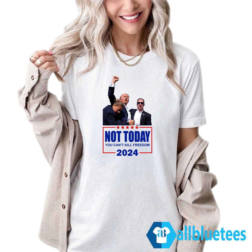 Trump Not Today You Can’t Kill Freedom 2024 Shirt