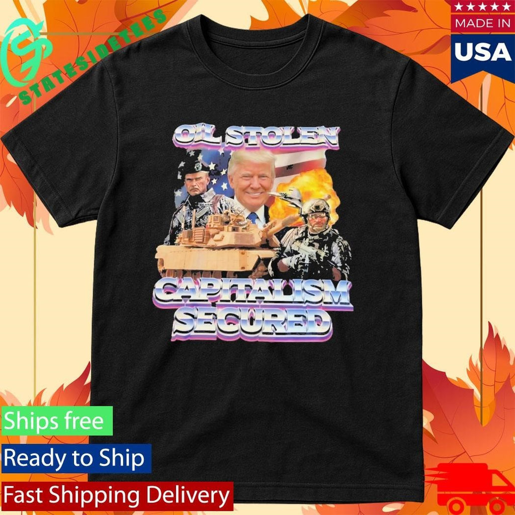 Trump Oil Stolen Capitalism Secured Shirt