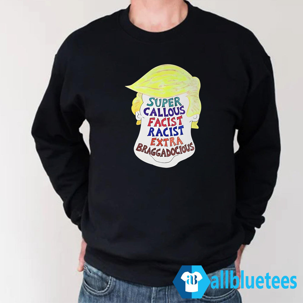 Trump Super Callous Fascist Racist Extra Braggadocious Shirt
