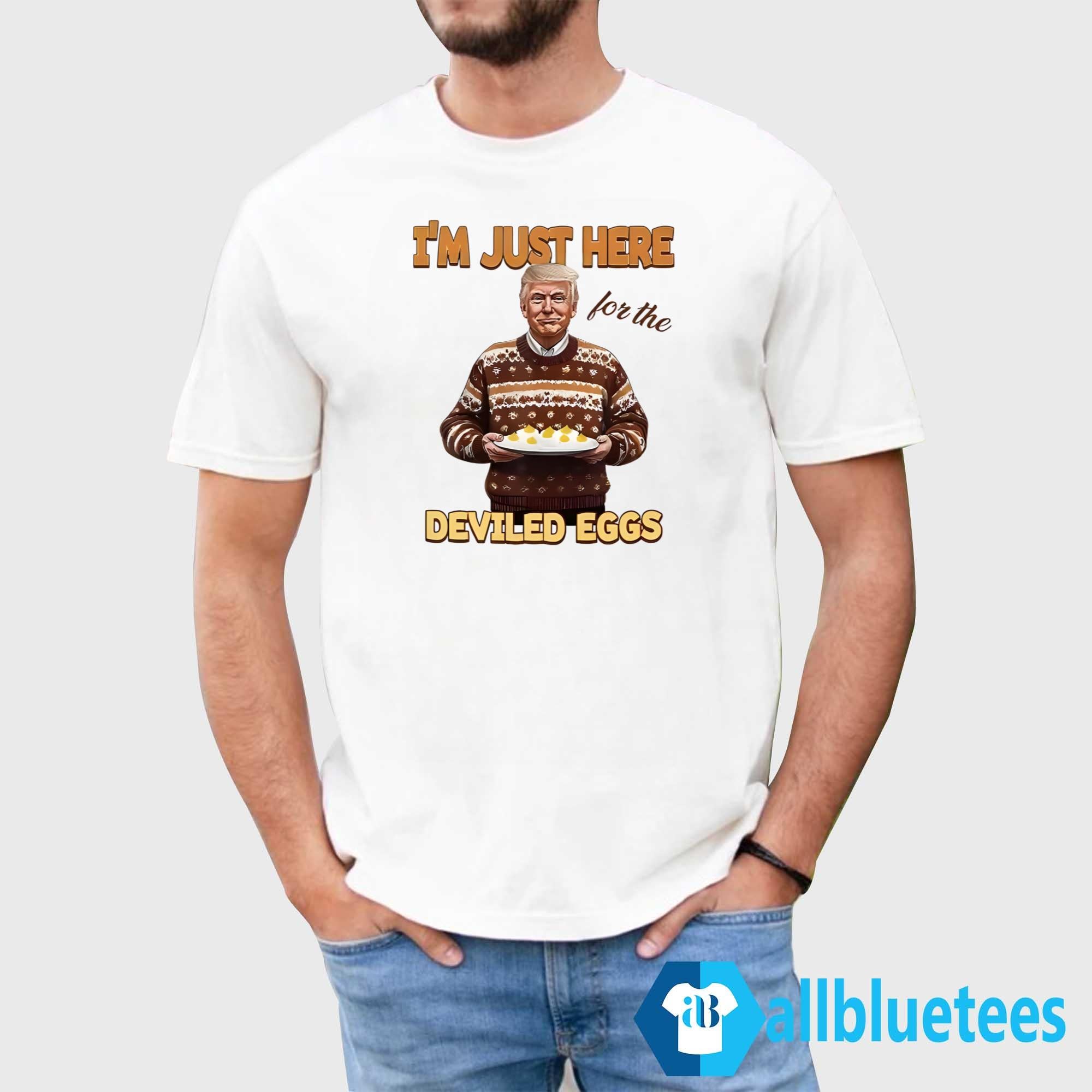 Trump Thanksgiving I’m Just Here For The Deviled Eggs Shirt