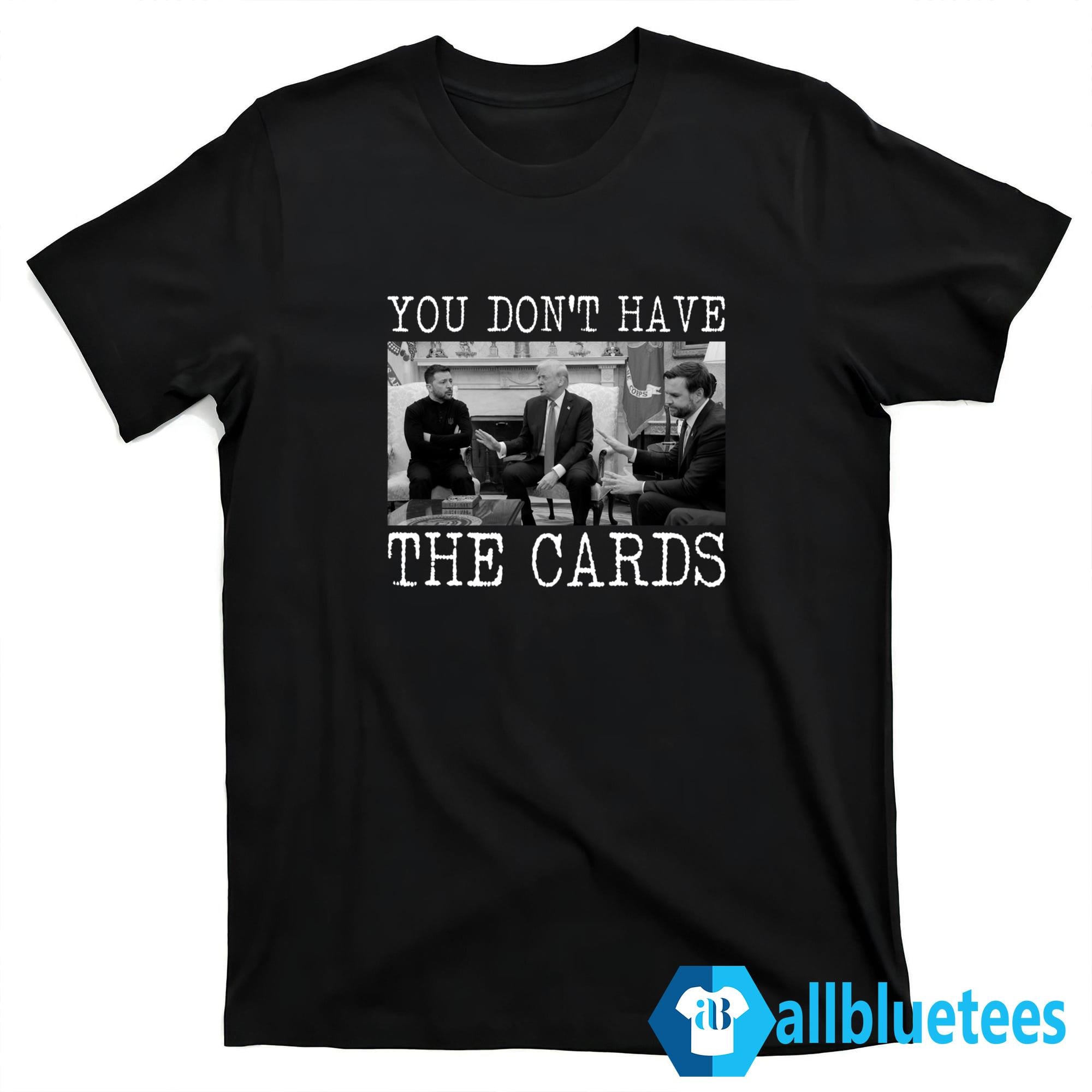 Trump You Don’t Have The Cards Shirt