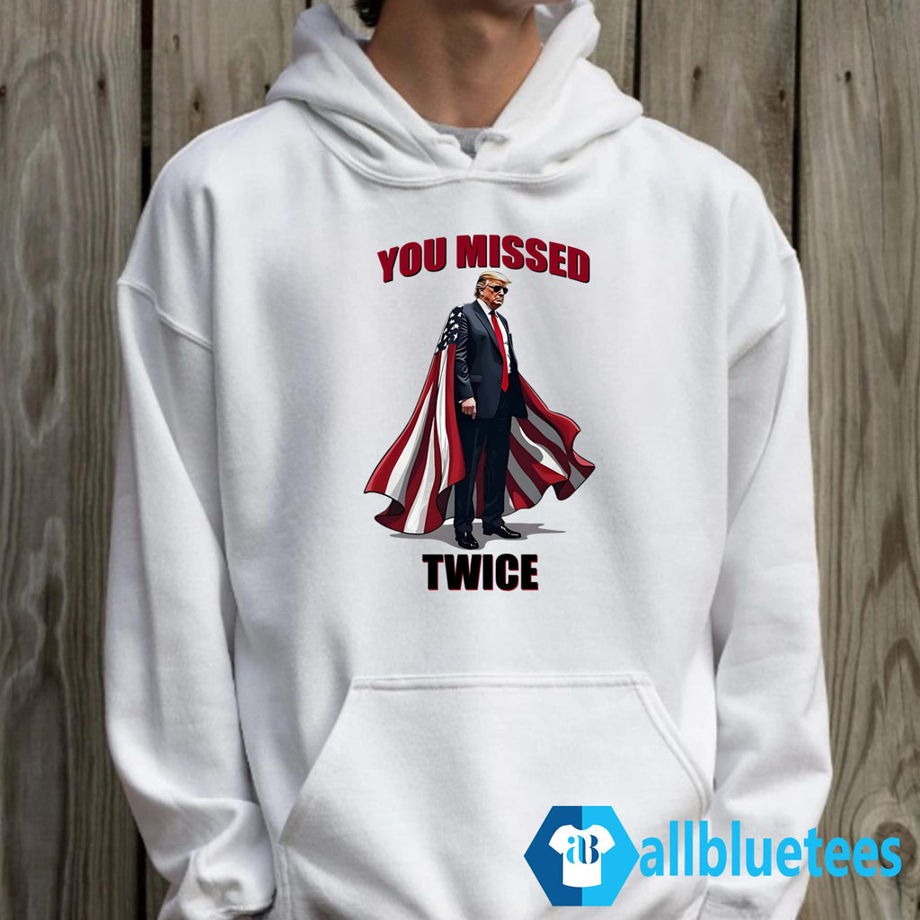 Trump You Missed Twice Shirt