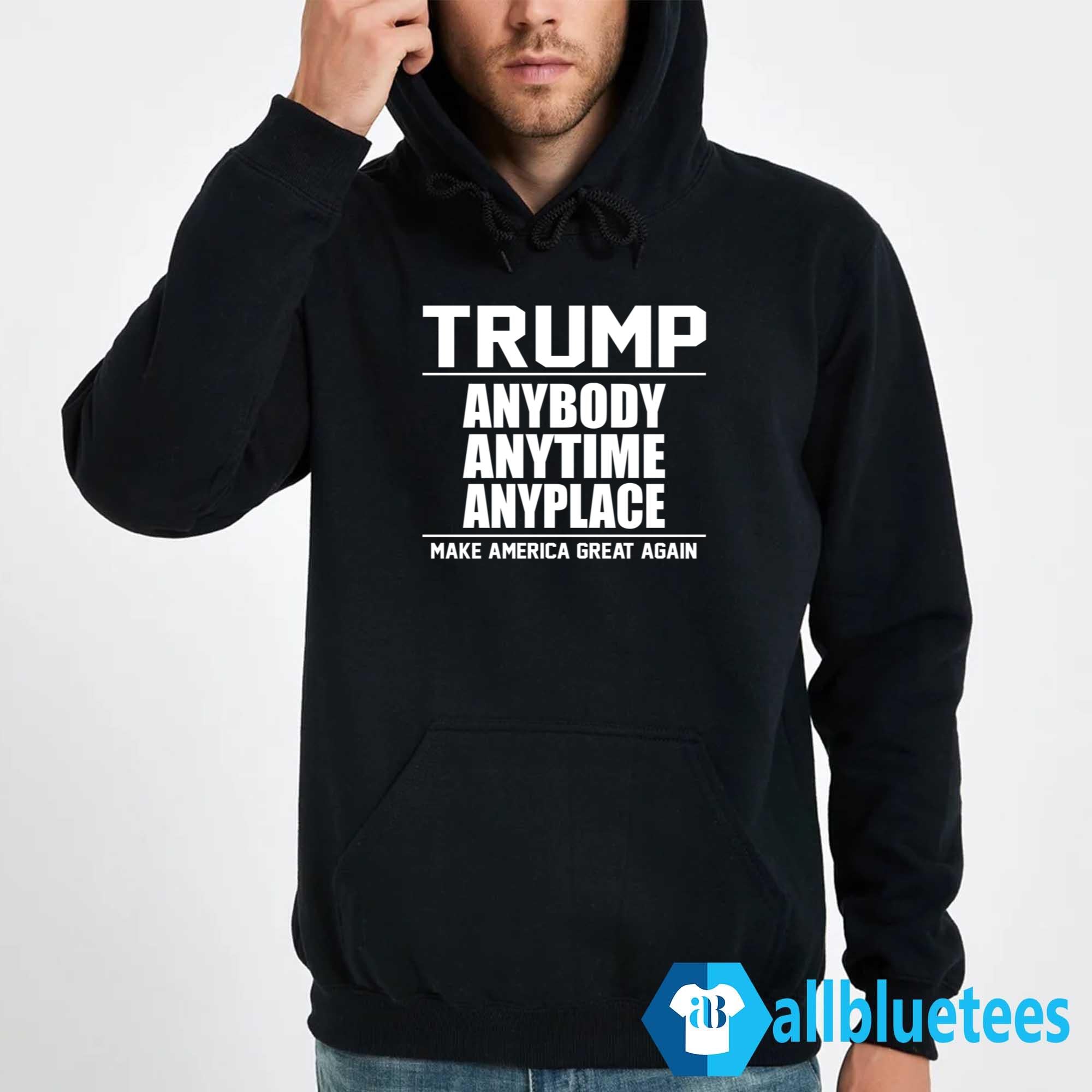 Trump Anybody Anytime Anyplace Shirt