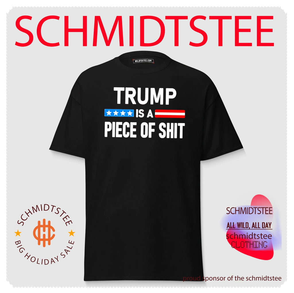 Trump is a piece of shit shirt