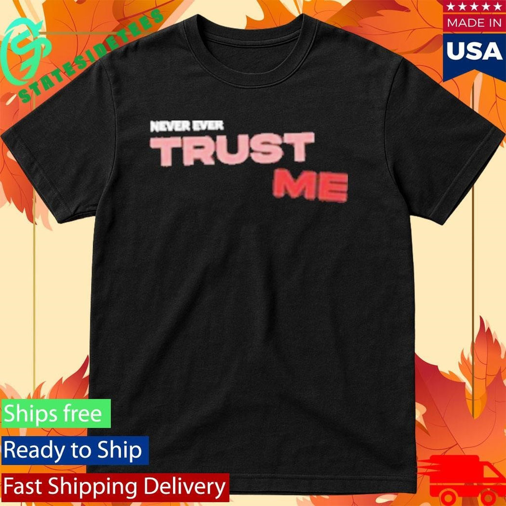 Trust Me Never Ever T-Shirt