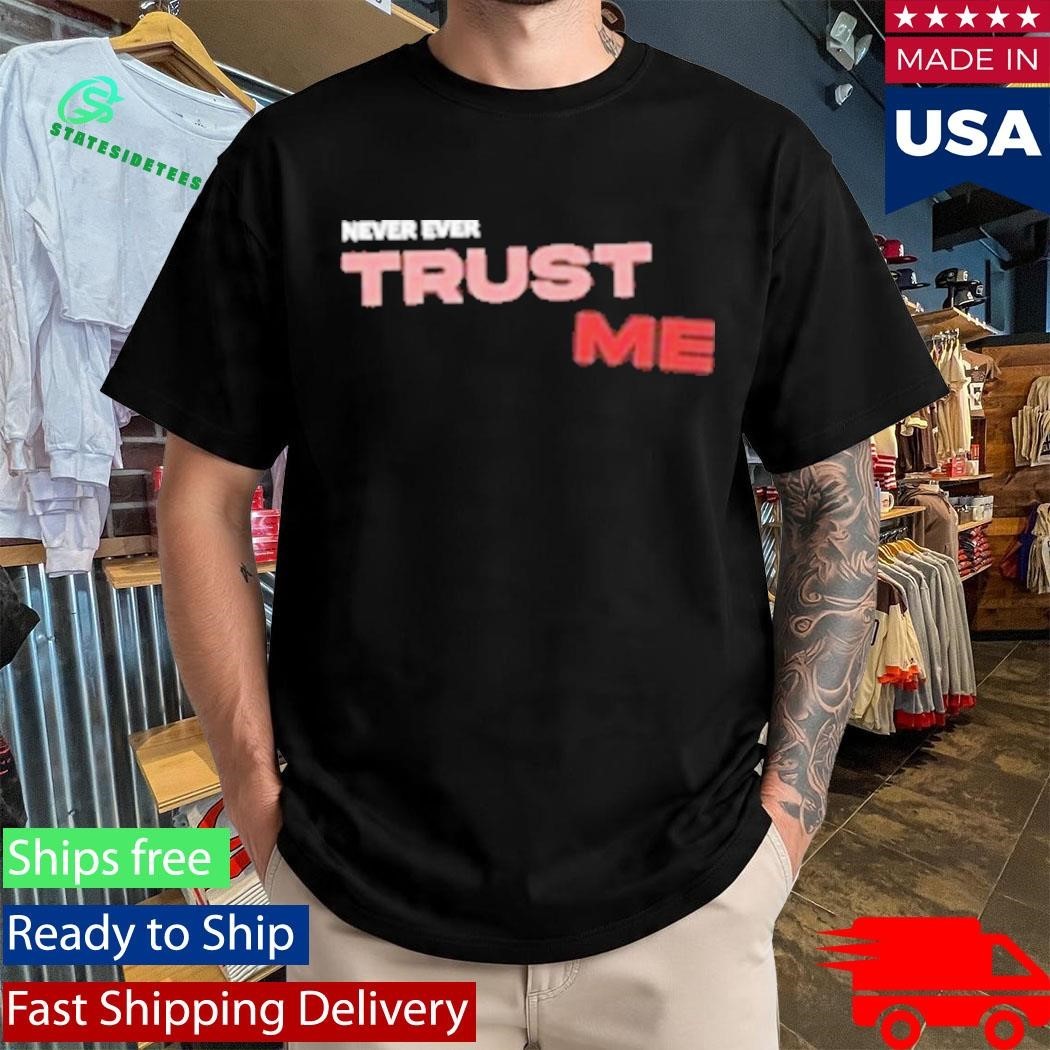 Trust Me Never Ever T-Shirt