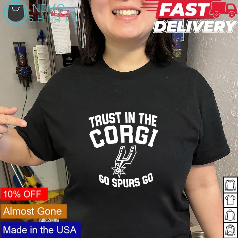 Trust in the Corgi go Spurs go shirt