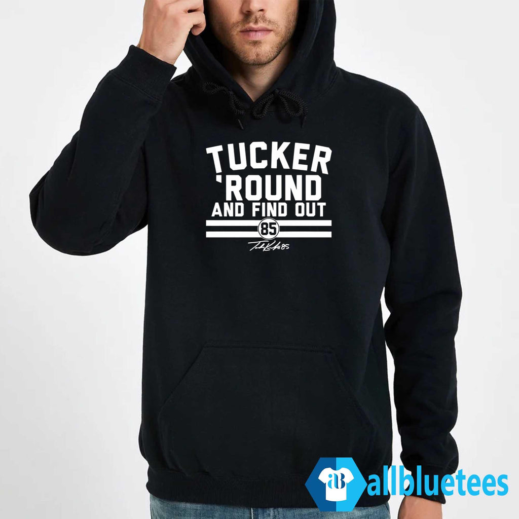 Tucker Kraft Tucker Round And Find Out Shirt