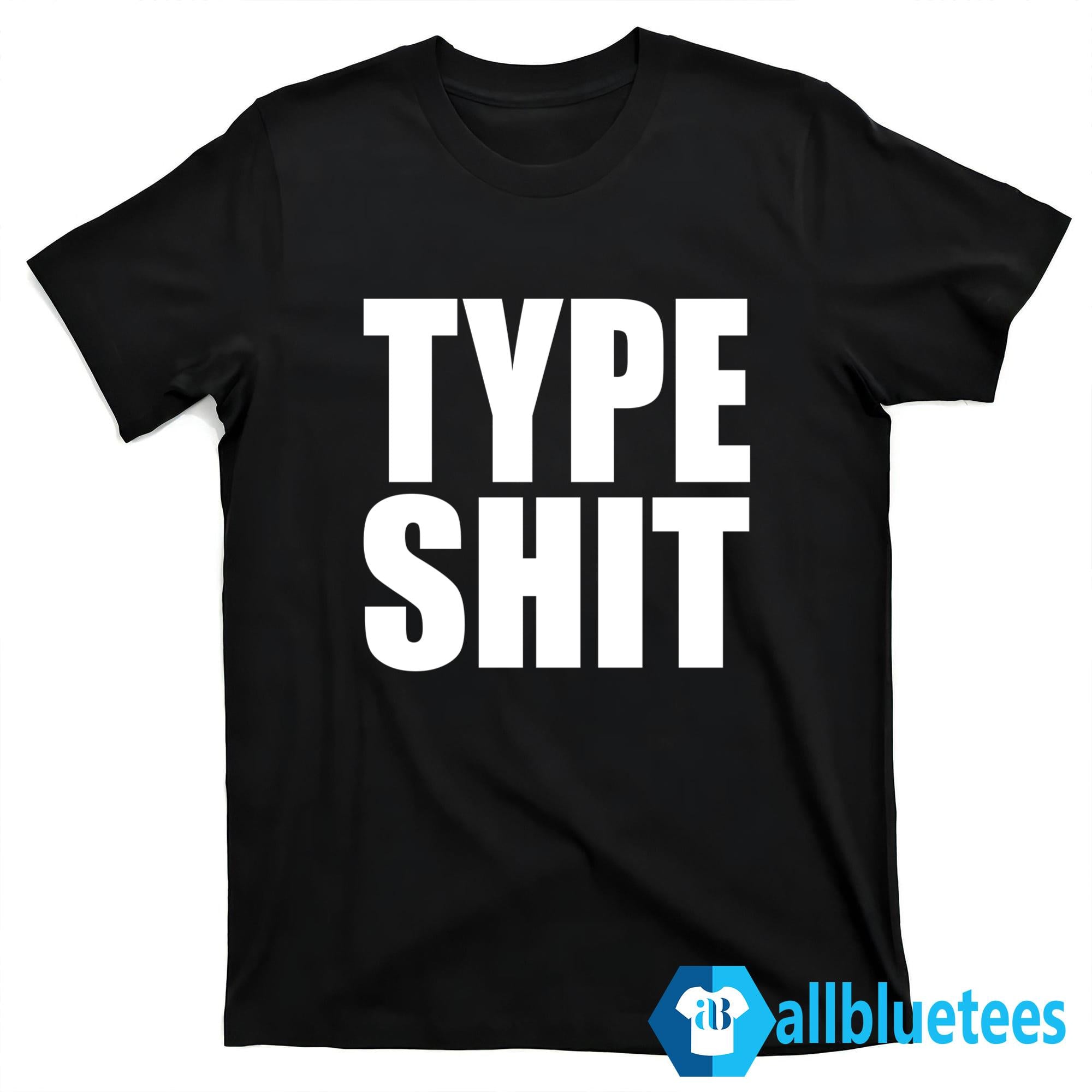 Type Shit Shirt