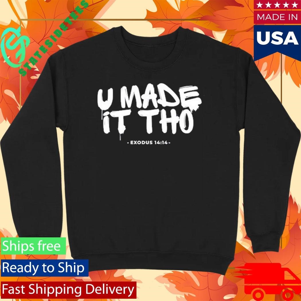 U Made It Tho Exodus 14 14 Shirt