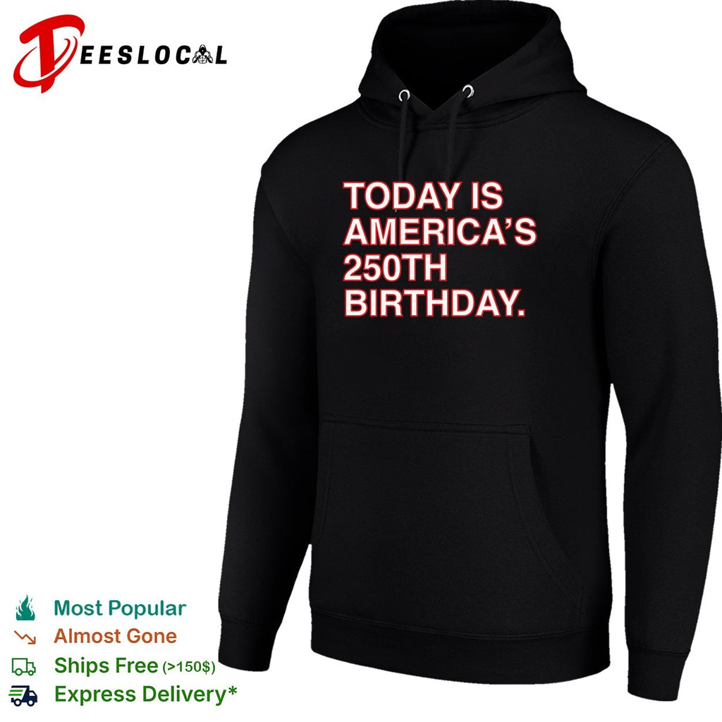 USA America 250th birthday text only today is Americas 250th birthday shirt