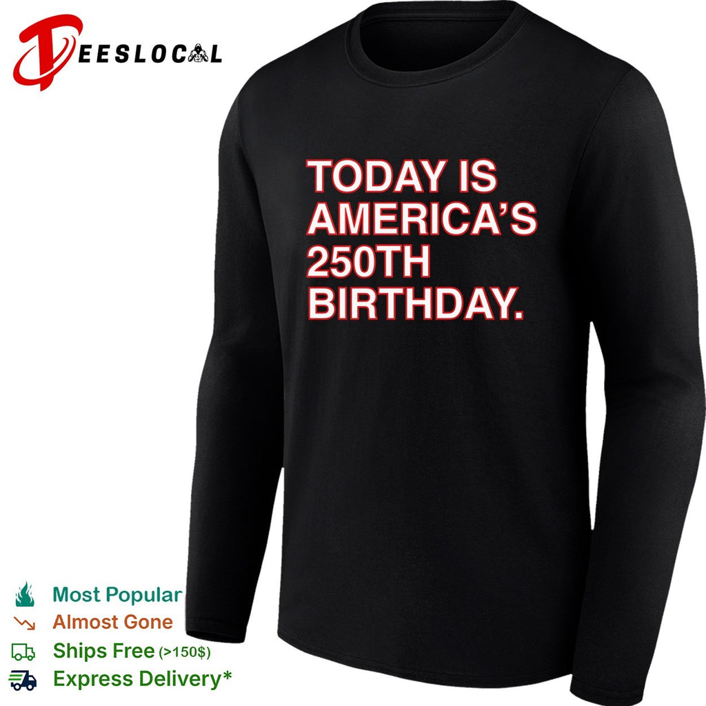 USA America 250th birthday text only today is Americas 250th birthday shirt