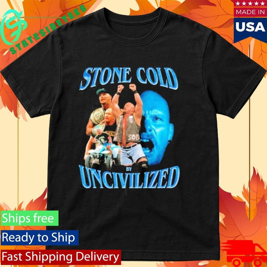 Uncivilized Stone Cold Day Shirt