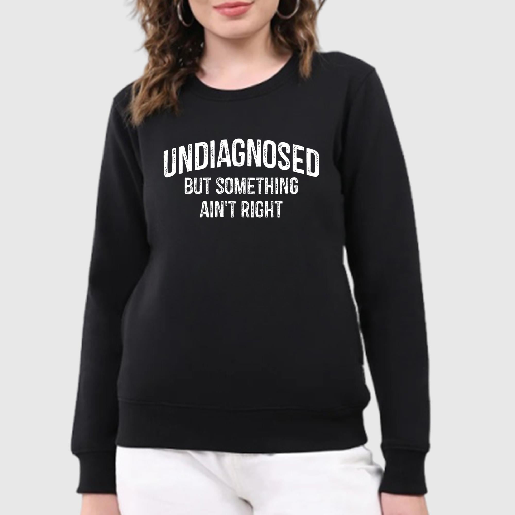 Undiagnosed But Something Ain’t Right T-Shirt