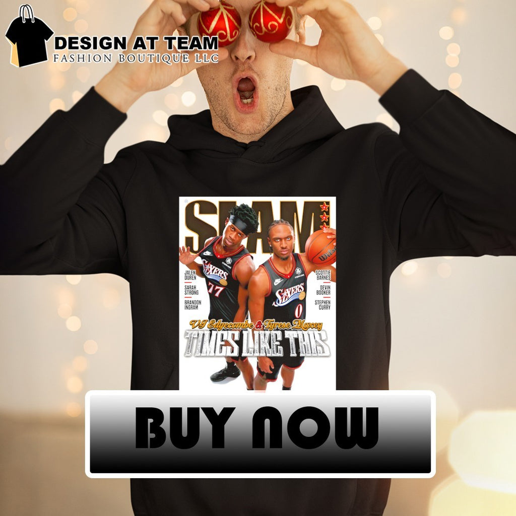 VJ Edgecombe vs Tyrese Maxey Philadelphia 76ers Times Like This SLAM shirt