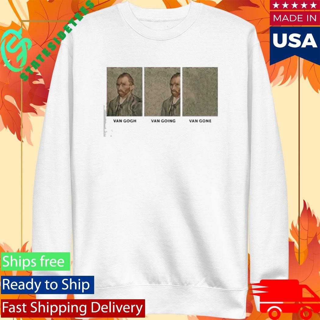 Van Gogh Van Going Van Gone Shirt