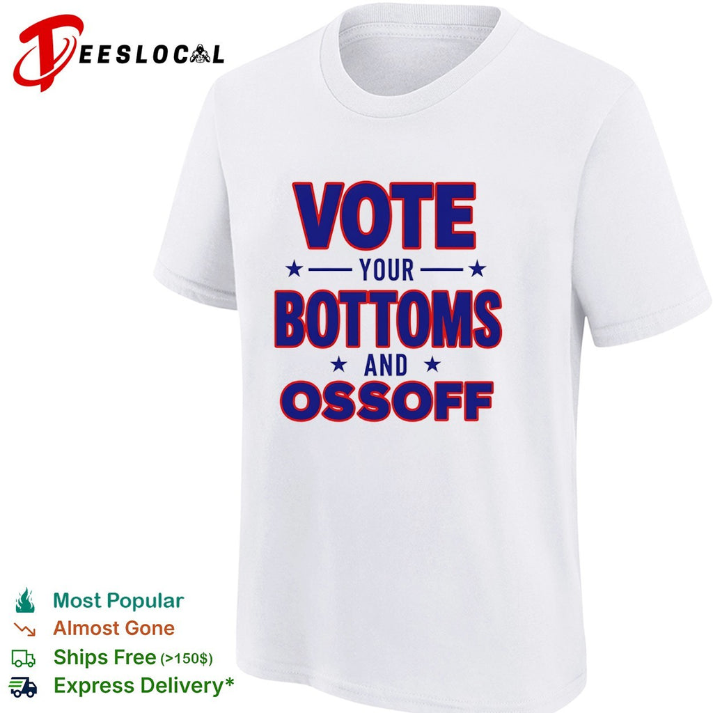 Vote your bottoms and Ossoff shirt
