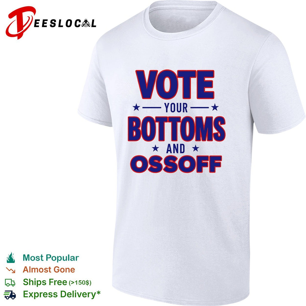 Vote your bottoms and Ossoff shirt