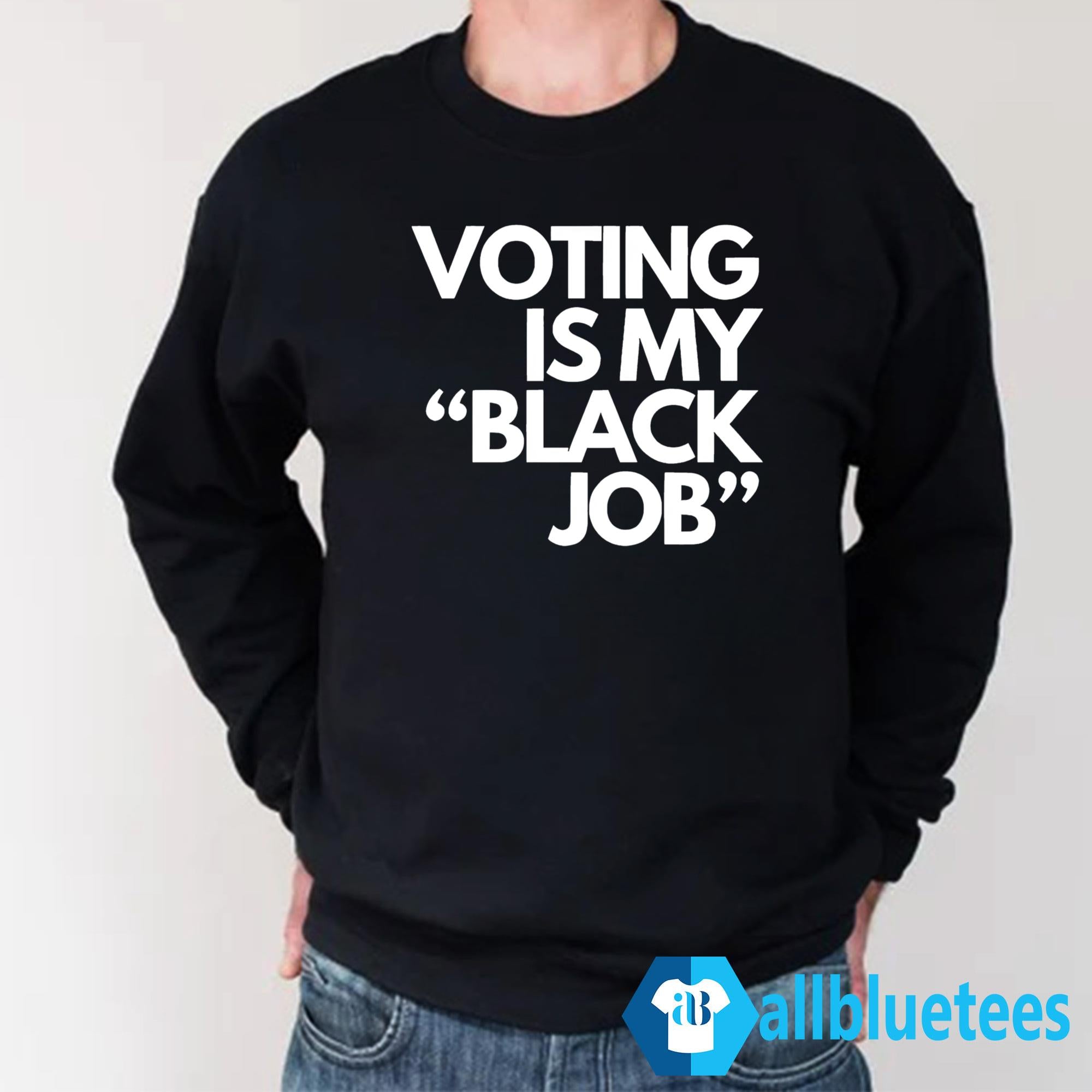 Voting Is My Black Job Shirt