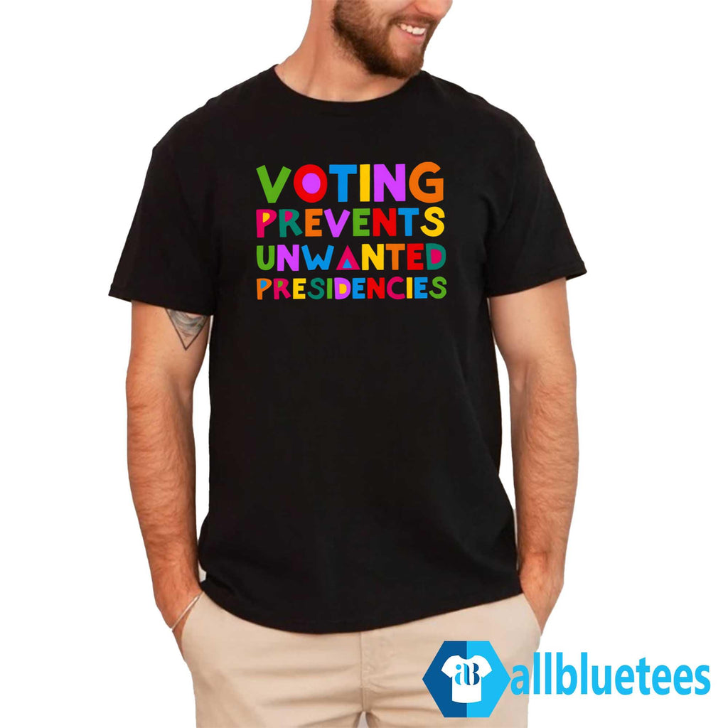 Voting Prevents Unwanted Presidencies Shirt