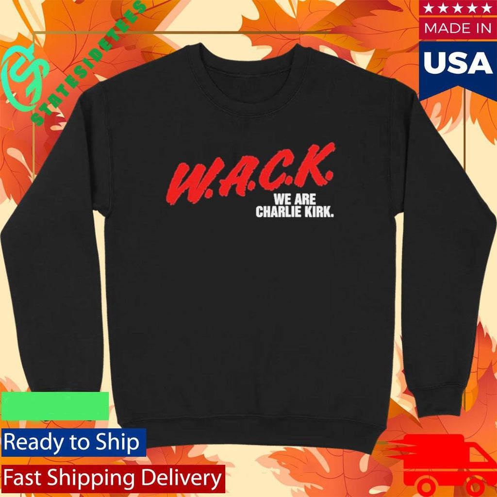 W.A.C.K. We Are Charlie Kirk Shirt
