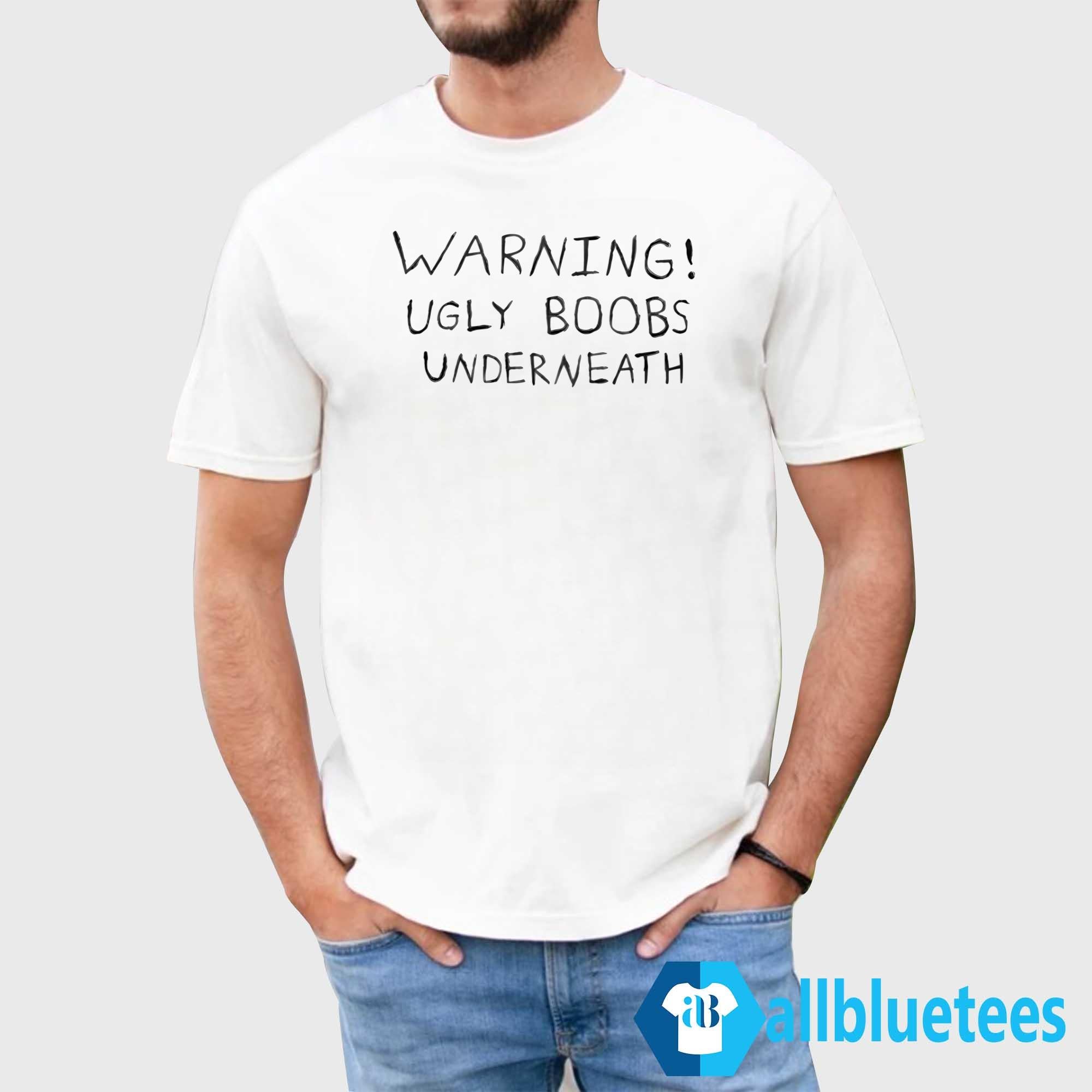 Warning Ugly Boobs Underneath Shirt