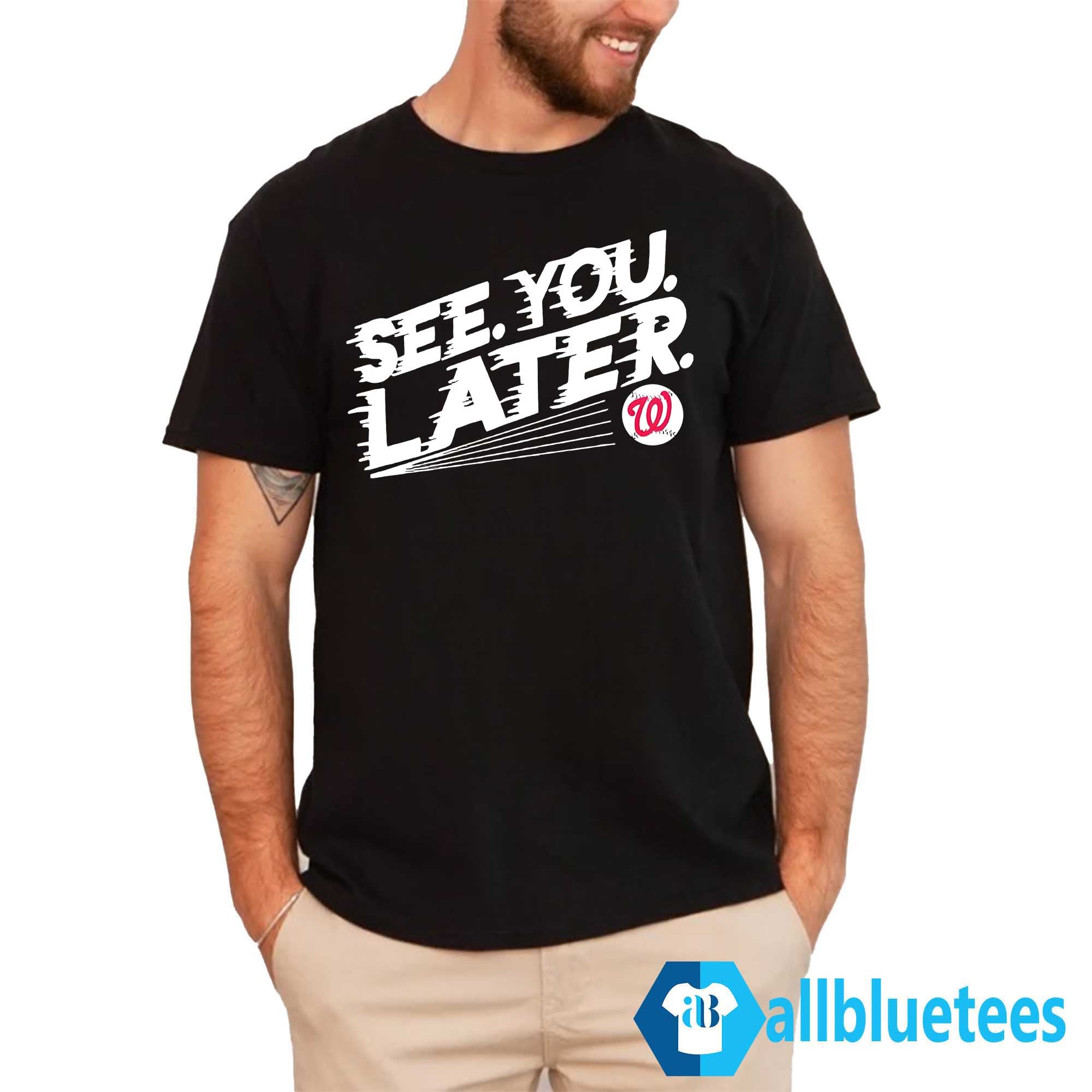 Washington Nationals See You Later Shirt