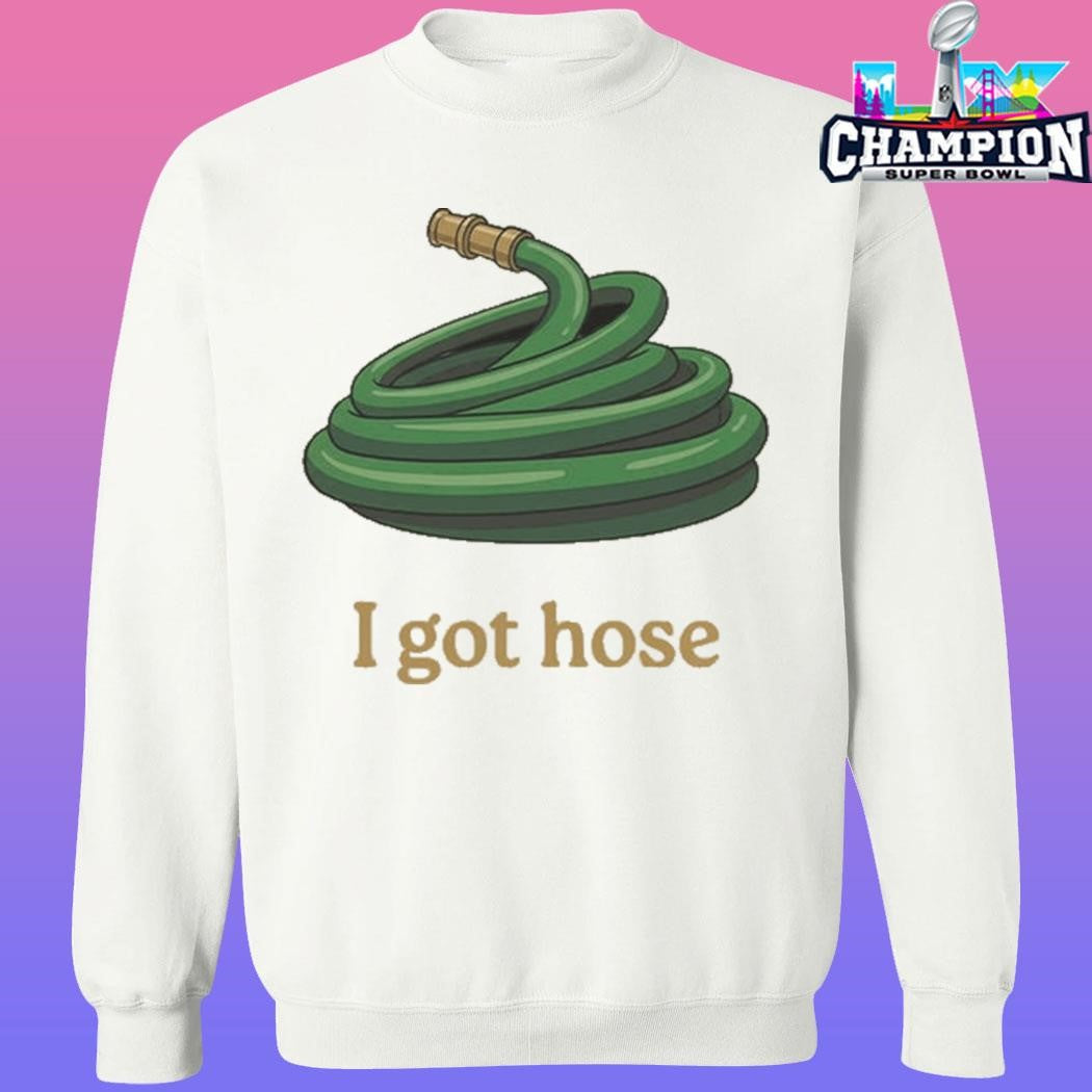 Water Pipe I Got Hose Shirt