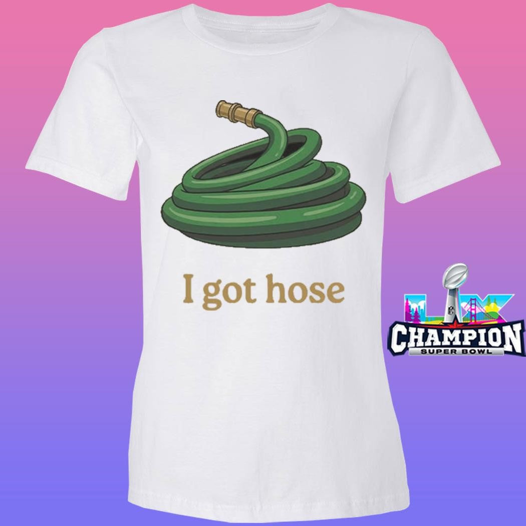 Water Pipe I Got Hose Shirt
