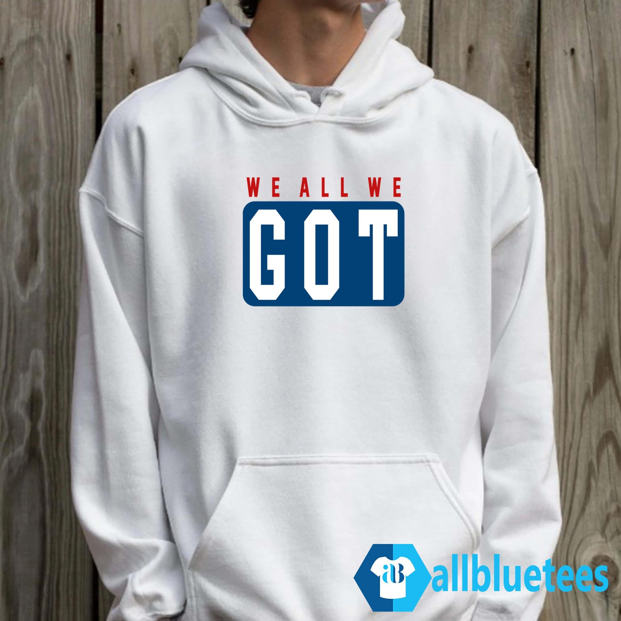 We All We Got Hoodie