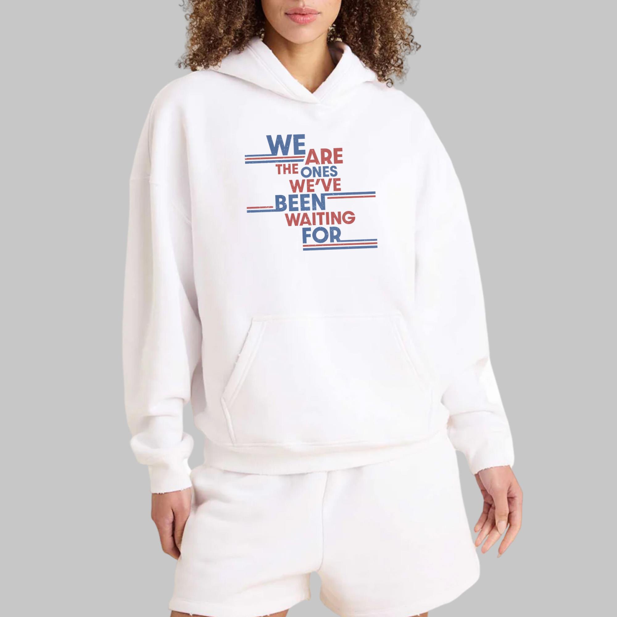 We Are The Ones We’ve Been Waiting For Shirt