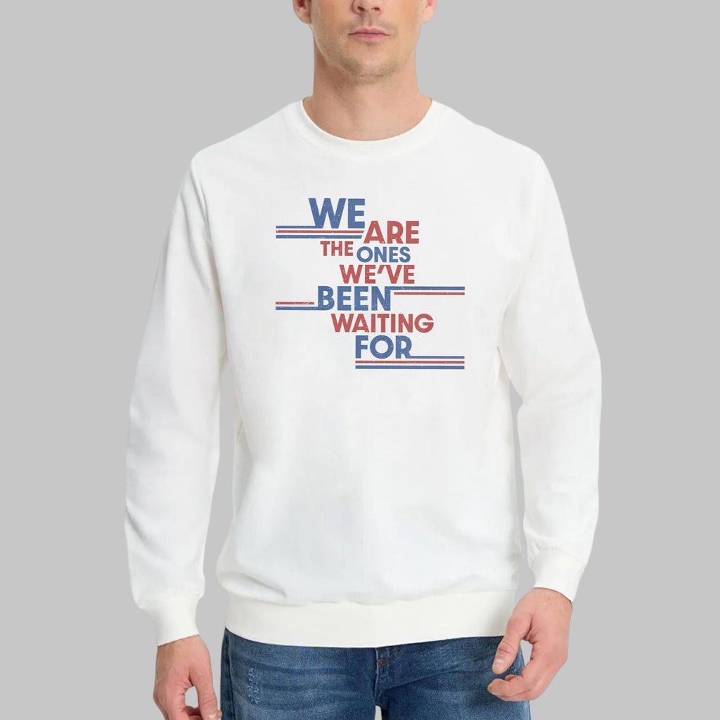 We Are The Ones We’ve Been Waiting For Shirt