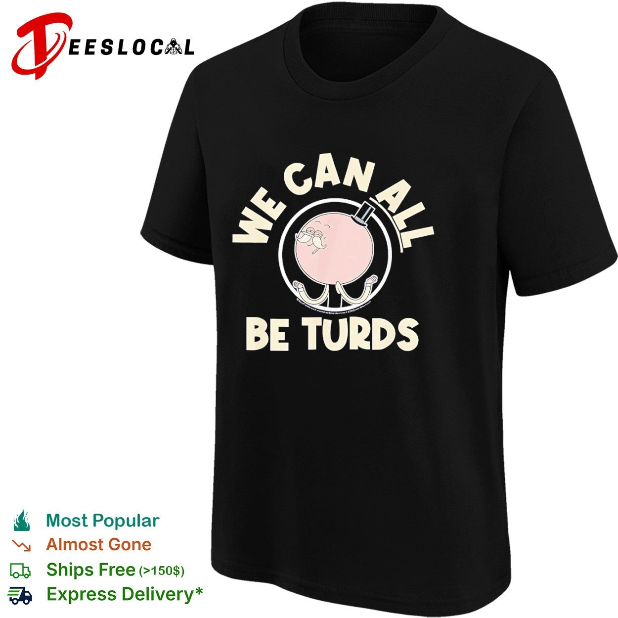 We Can All Be Turds shirt
